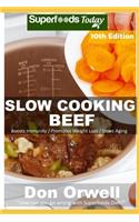 Slow Cooking Beef: Over 85 Low Carb Slow Cooker Beef Recipes, Dump Dinners Recipes, Quick & Easy Cooking Recipes, Antioxidants & Phytochemicals, Soups Stews and Chilis(10 Low Carb Slow Cooking Beef)