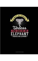 Always Be Yourself Unless You Can Be An Elephant Then Be An Elephant: Blank Sticker Book
