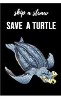 Skip A Straw Save A Turtle: Lovely Journal / Notebook / Diary, Unique Gifts For Turtle Lovers (Lined, 6 x 9)