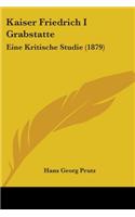 Kaiser Friedrich I Grabstatte: Eine Kritische Studie (1879)(English)