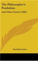 The Philosopher's Pendulum: And Other Stories (1883)