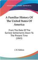 A Familiar History Of The United States Of America