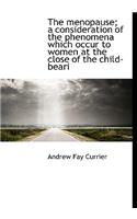 The Menopause; A Consideration of the Phenomena Which Occur to Women at the Close of the Child-Beari
