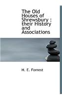 The Old Houses of Shrewsbury: Their History and Associations
