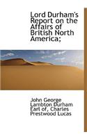Lord Durham's Report on the Affairs of British North America;