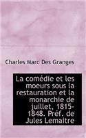 La Comedie Et Les Moeurs Sous La Restauration Et La Monarchie de Juillet, 1815-1848. Pref. de Jules