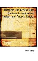 Discourses and Reviews Upon Questions in Controversial Theology and Practical Religion