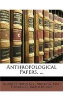 Anthropological Papers. ...