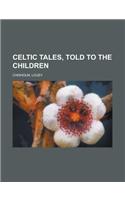 Celtic Tales, Told to the Children