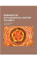 Remarks on Ecclesiastical History; In Two Volumes. Volume 2: (English)