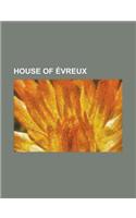 House of Evreux: Charles II of Navarre, Joan of Navarre, Queen of England, Blanche I of Navarre, Blanche of Navarre, Queen of France(English)