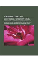 Burgerbeteiligung: Zukunftswerkstatt, Burgerhaushalt, Online-Petition, Open Space, Vauban, Lokale Agenda 21, E-Partizipation, Jugendgemei