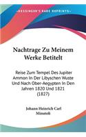 Nachtrage Zu Meinem Werke Betitelt: Reise Zum Tempel Des Jupiter Ammon In Der Libyschen Wuste Und Nach Ober-Aegypten In Den Jahren 1820 Und 1821 (1827)