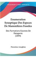 Enumeration Synoptique Des Especes De Mammiferes Fossiles: Des Formations Eocenes De Patagonie (1894)(French)