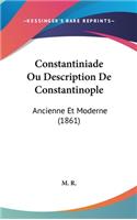 Constantiniade Ou Description De Constantinople: Ancienne Et Moderne (1861)(French)