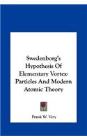Swedenborg's Hypothesis Of Elementary Vortex-Particles And Modern Atomic Theory: (English)