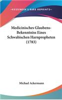 Medicinisches Glaubens-Bekenntniss Eines Schwabischen Harnpropheten (1783)
