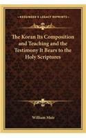 The Koran Its Composition and Teaching and the Testimony It Bears to the Holy Scriptures: (English)