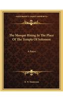 The Mosque Rising in the Place of the Temple of Solomon