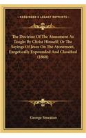 Doctrine of the Atonement as Taught by Christ Himself; Or the Sayings of Jesus on the Atonement, Exegetically Expounded and Classified (1868)