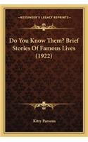 Do You Know Them? Brief Stories Of Famous Lives (1922): (English)