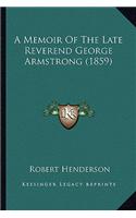 A Memoir Of The Late Reverend George Armstrong (1859): (English)