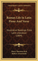 Roman Life in Latin Prose and Verse