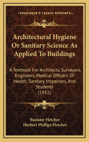 Architectural Hygiene Or Sanitary Science As Applied To Buildings