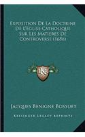 Exposition De La Doctrine De L'Eglise Catholique Sur Les Matieres De Controverse (1686)