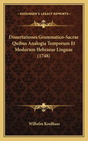 Dissertationes Grammatico-Sacrae Quibus Analogia Temporum Et Modorum Hebraeae Linguae (1748): (Latin)