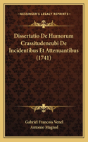 Dissertatio De Humorum Crassitudeneubi De Incidentibus Et Attenuantibus (1741)