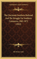 The Cincinnati Southern Railroad And The Struggle For Southern Commerce, 1865-1872 (1922)
