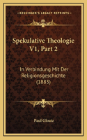 Spekulative Theologie V1, Part 2: In Verbindung Mit Der Religionsgeschichte (1883)(German)
