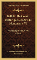 Bulletin Du Comite Historique Des Arts Et Monuments V1: Archeologie, Beaux-Arts (1849)