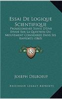 Essai De Logique Scientifique: Prolegomenes Suivis D'Une Etude Sur La Question Du Mouvement Consideree Dans Ses Rapports (1865)