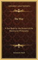 The Way: A Text Book for the Student of the Rosicrucian Philosophy