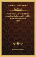 Die Insolation Des Menschlichen Auges, Der Glaskorperstich Und Die Accommodationsfasern (1859)