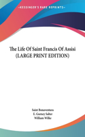 Life Of Saint Francis Of Assisi (LARGE PRINT EDITION)