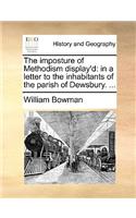 The Imposture of Methodism Display'd: In a Letter to the Inhabitants of the Parish of Dewsbury. ...