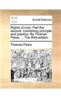 Rights of Man. Part the Second. Combining Principle and Practice. by Thomas Paine, ... the Third Edition.