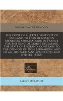 The Copie of a Letter Sent Out of England to Don Bernardin Mendoza Ambassadour in France for the King of Spaine Declaring the State of England, Contrary to the Opinion of Don Bernardin, and of All His Partizans Spaniardes and Others. (1588)