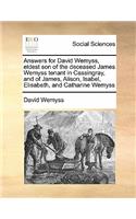 Answers for David Wemyss, eldest son of the deceased James Wemyss tenant in Cassingray, and of James, Alison, Isabel, Elisabeth, and Catharine Wemyss