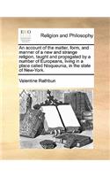 Account of the Matter, Form, and Manner of a New and Strange Religion, Taught and Propagated by a Number of Europeans, Living in a Place Called Nisqueunia, in the State of New-York.