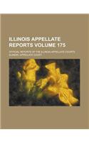 Illinois Appellate Reports; Official Reports of the Illinois Appellate Courts Volume 175