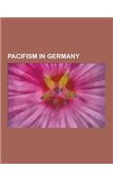 Pacifism in Germany: German Pacifists, Albert Einstein, Emil Julius Gumbel, Carl Von Ossietzky, Ludwig Quidde, Karl May, Erich Kastner, Jos