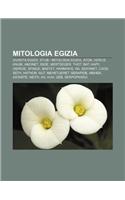 Mitologia Egizia: Divinita Egizie, Stub - Mitologia Egizia, Aton, Horus, Anubi, Amonet, Iside, Mertseger, Thot, Bat, Hapy, Osiride, Sfinge(Italian)