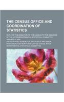 The Census Office and Coordination of Statistics; Reply of the Director of the Census to the Inquiries of the Interdepartmental Statistical Committee, January 8, 1909