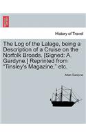 The Log of the Lalage, Being a Description of a Cruise on the Norfolk Broads. [Signed: A. Gardyne.] Reprinted from Tinsley's Magazine, Etc.(English)