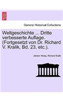Weltgeschichte ... Dritte Verbesserte Auflage. (Fortgesetzt Von Dr. Richard V. Kralik, Bd. 23, Etc.).: (German)
