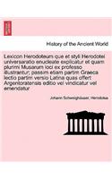 Lexicon Herodoteum Que Et Styli Herodotei Universaratio Enucleate Explicatur Et Quam Plurimi Musarum Loci Ex Professo Illustrantur; Passim Etiam Partim Graeca Lectio Partim Versio Latina Quas Offert Argentoratensis Editio Vel Vindicatur Vel Emendat